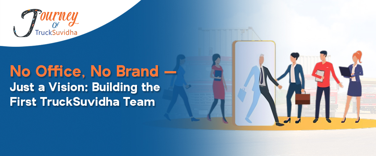 No Office, No Brand — Just a Vision: Building the First TruckSuvidha Team