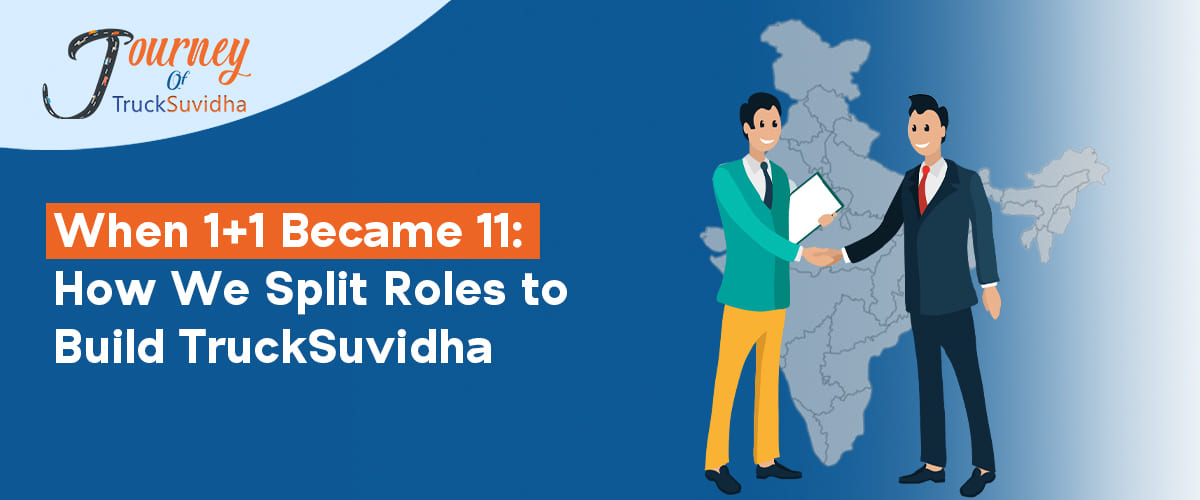 When 1+1 Became 11: How We Split Roles to Build TruckSuvidha