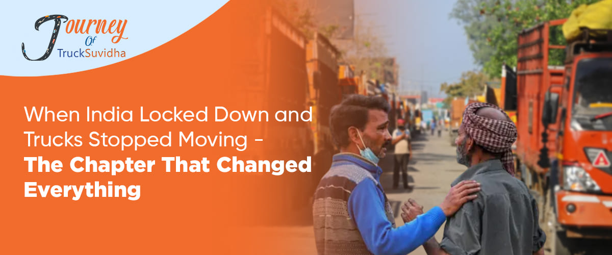 When India Locked Down, and Trucks Stopped Moving - The Chapter That Changed Everything